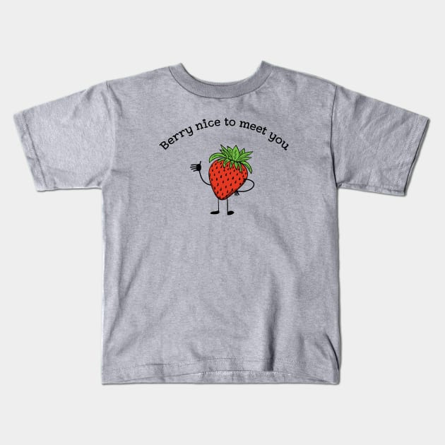 Berry nice to meet you funny fruit pun Kids T-Shirt by atomguy